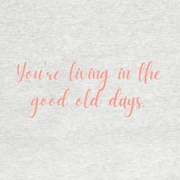 You're Living In The Good Old Days by A.P.